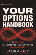 Your Options Handbook. The Practical Reference and Strategy Guide to Trading Options