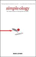 Simpleology. The Simple Science of Getting What You Want