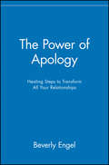 The Power of Apology. Healing Steps to Transform All Your Relationships