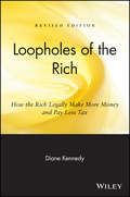 Loopholes of the Rich. How the Rich Legally Make More Money and Pay Less Tax