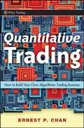 Quantitative Trading. How to Build Your Own Algorithmic Trading Business