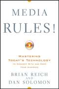 Media Rules!. Mastering Today's Technology to Connect With and Keep Your Audience