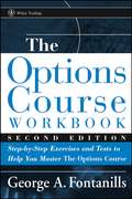 The Options Course Workbook. Step-by-Step Exercises and Tests to Help You Master the Options Course