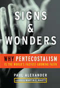 Signs and Wonders. Why Pentecostalism Is the World's Fastest Growing Faith