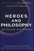 Heroes and Philosophy. Buy the Book, Save the World