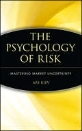 The Psychology of Risk. Mastering Market Uncertainty