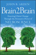 Brain2Brain. Enacting Client Change Through the Persuasive Power of Neuroscience