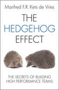 The Hedgehog Effect. The Secrets of Building High Performance Teams