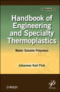 Handbook of Engineering and Specialty Thermoplastics, Volume 2. Water Soluble Polymers