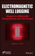 Electromagnetic Well Logging. Models for MWD / LWD Interpretation and Tool Design