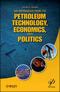 An Introduction to Petroleum Technology, Economics, and Politics