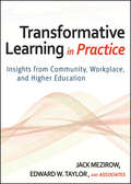 Transformative Learning in Practice. Insights from Community, Workplace, and Higher Education