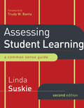 Assessing Student Learning. A Common Sense Guide