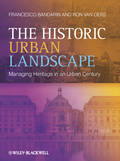 The Historic Urban Landscape. Managing Heritage in an Urban Century