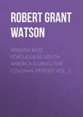 Spanish and Portuguese South America during the Colonial Period; Vol. 2