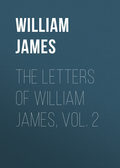 The Letters of William James, Vol. 2