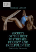 Secrets of the best mistresses: perfect and skillful in bed. Sex training for women