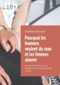 Pourquoi les hommes veulent du sexe et les femmes aiment. Ce que les hommes et les femmes veulent du sexe et de l’amour