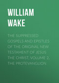 The suppressed Gospels and Epistles of the original New Testament of Jesus the Christ, Volume 2, the Protevanglion