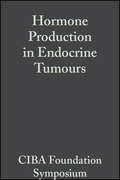 Hormone Production in Endocrine Tumours, Volume 12