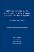 Stevens' Handbook of Experimental Psychology and Cognitive Neuroscience, Sensation, Perception, and Attention