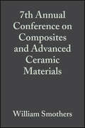 7th Annual Conference on Composites and Advanced Ceramic Materials