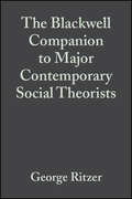 The Blackwell Companion to Major Contemporary Social Theorists