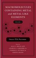 Macromolecules Containing Metal and Metal-Like Elements, Volume 4