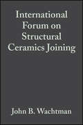 International Forum on Structural Ceramics Joining