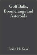 Golf Balls, Boomerangs and Asteroids