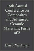 16th Annual Conference on Composites and Advanced Ceramic Materials, Part 2 of 2
