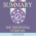 Summary: The Emotional Compass. How to Think Better about Your Feelings. Ilse Sand