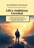 Life’s Ambitions Unveiled. Open your way to self-realization and make your dreams come true!