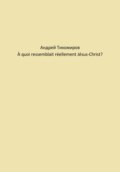 À quoi ressemblait réellement Jésus-Christ?