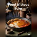 Food Without Rules