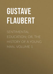 Sentimental Education; Or, The History of a Young Man. Volume 1