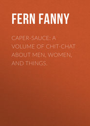 Caper-Sauce: A Volume of Chit-Chat about Men, Women, and Things.