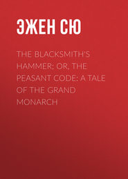 The Blacksmith's Hammer; or, The Peasant Code: A Tale of the Grand Monarch