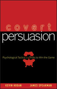 Covert Persuasion. Psychological Tactics and Tricks to Win the Game