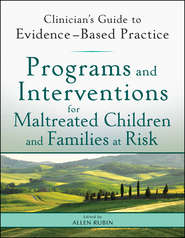 Programs and Interventions for Maltreated Children and Families at Risk. Clinician's Guide to Evidence-Based Practice