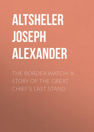 The Border Watch: A Story of the Great Chief's Last Stand