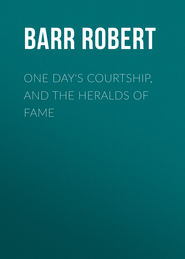 One Day's Courtship, and The Heralds of Fame