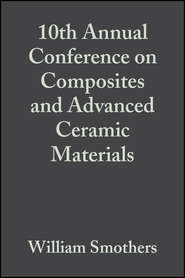 10th Annual Conference on Composites and Advanced Ceramic Materials