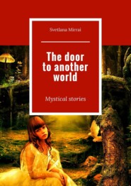 The door to another world. Mystical stories