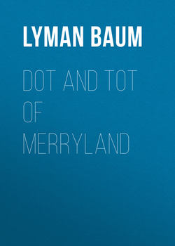 Dot and Tot of Merryland