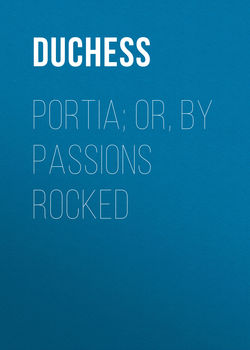 Portia; Or, By Passions Rocked