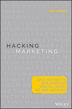 Hacking Marketing. Agile Practices to Make Marketing Smarter, Faster, and More Innovative