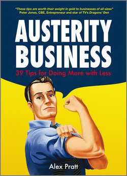 Austerity Business. 39 Tips for Doing More With Less