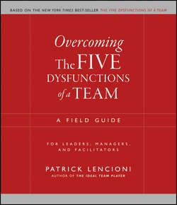 Overcoming the Five Dysfunctions of a Team. A Field Guide for Leaders, Managers, and Facilitators