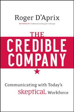 The Credible Company. Communicating with a Skeptical Workforce